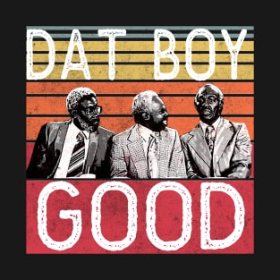 DAT BOY GOOD T-Shirt