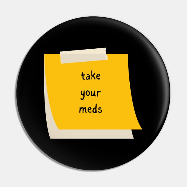 Take Your Meds Pin by BottlesOfBooks