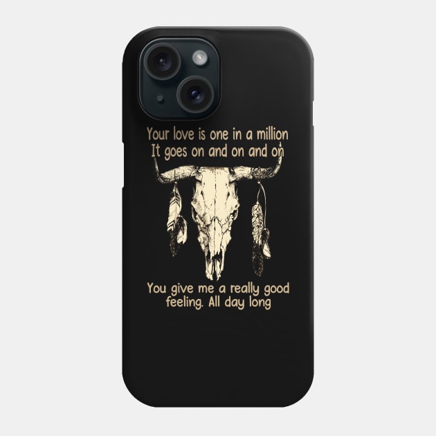 Your Love Is One In A Million It Goes On And On And On You Give Me A Really Good Feeling All Day Long Love Music Bull-Skull Phone Case by GodeleineBesnard