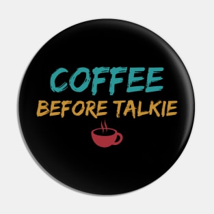 Coffee Before Talkie Pin