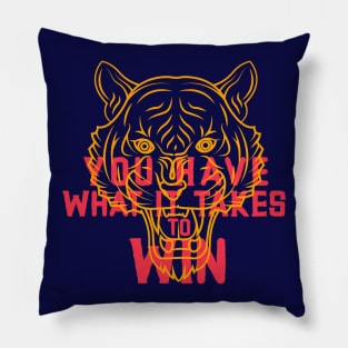 YOU HAVE WHAT IT TAKES TO WIN Pillow