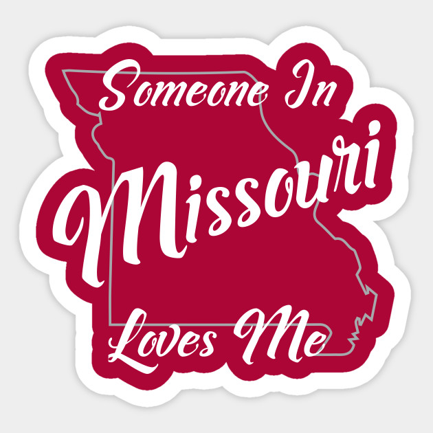 Someone In Missouri Loves Me - Missouri - Sticker