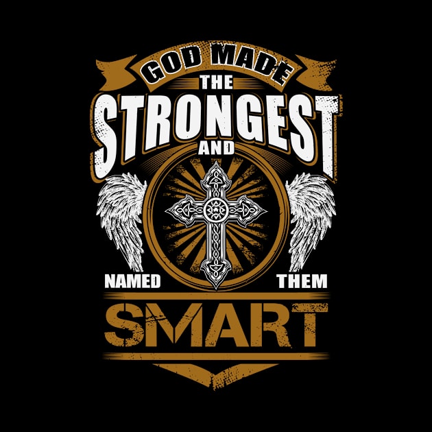 Smart Name T Shirt - God Found Strongest And Named Them Smart Gift Item by reelingduvet