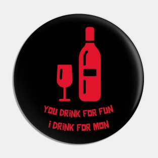 You Drink For Fun I Drink For Mon, Funny Sommelier Pin