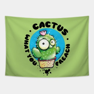 Cactus What You Preach! Funny saying cactus pun with cartoony cactus character Tapestry