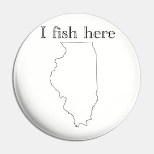 I fish here Illinois Pin