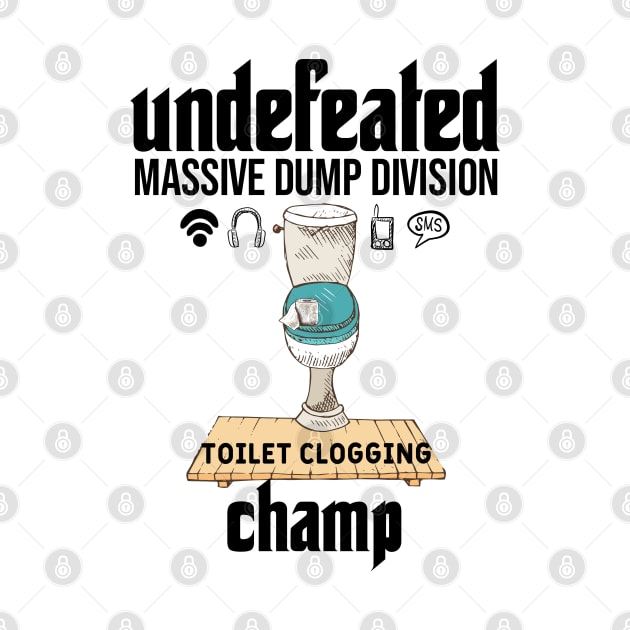 Undefeated Massive Dump Division Toilet Clogging Champ by NoBreathJustArt