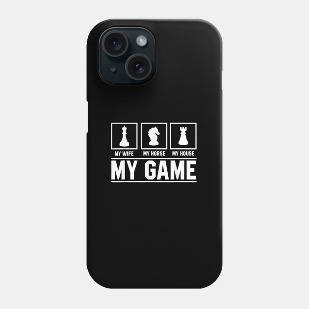 My Wife My Horse My House My Game Chess Phone Case by Ghost Of A Chance 