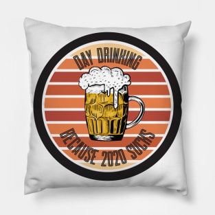 Day Drinking Because 2020 Sucks Pillow