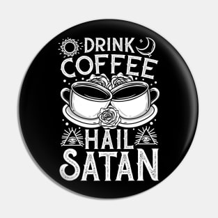 Drink Coffee Hail Satan - Satanic Occult Coffee Pin