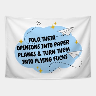 Fold their opinions into paper planes and turn them into flying fucks Tapestry