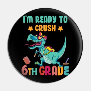 Back To School I'm Ready To Crush 6th Grade Dinosaur Pin