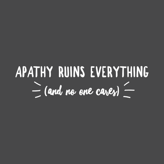 Apathy Ruins Everything (and no one cares) by Author On The Road