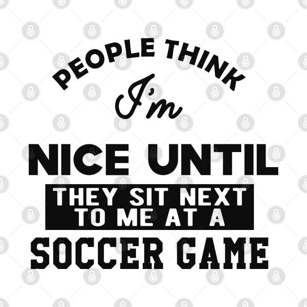 Soccer Game - People think I'm nice until They sit next to me by KC Happy Shop