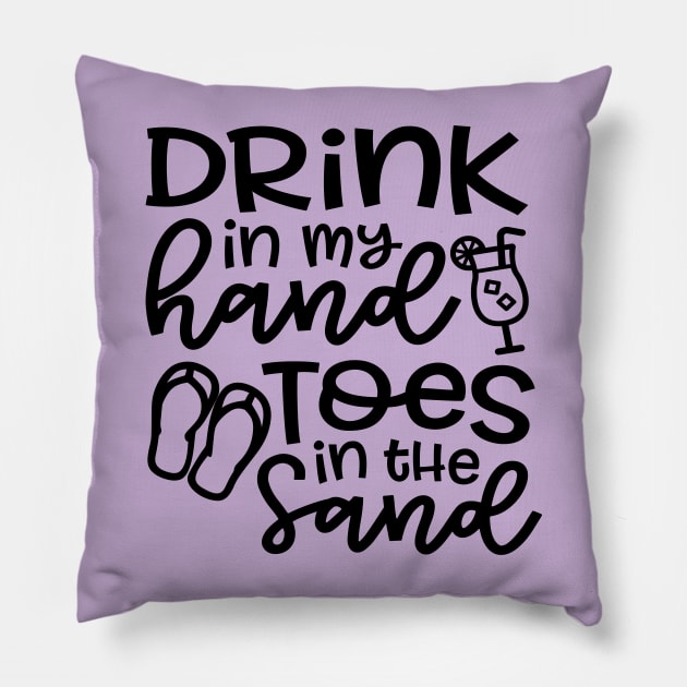 Drink In My Hand Toes In The Sand Beach Alcohol Cruise Vacation Pillow by GlimmerDesigns