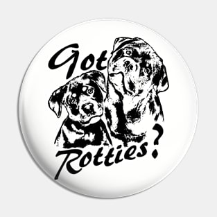 Got Rotties? Pin