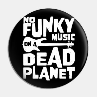 No Funky Music On A Dead Planet for Bass Player Pin