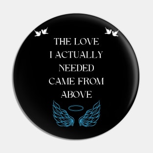 The love I actually needed came from above Pin