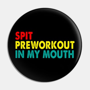 Spit Preworkout In My Mouth Pin