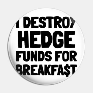 I Destroy Hedge Funds For Breakfast Pin