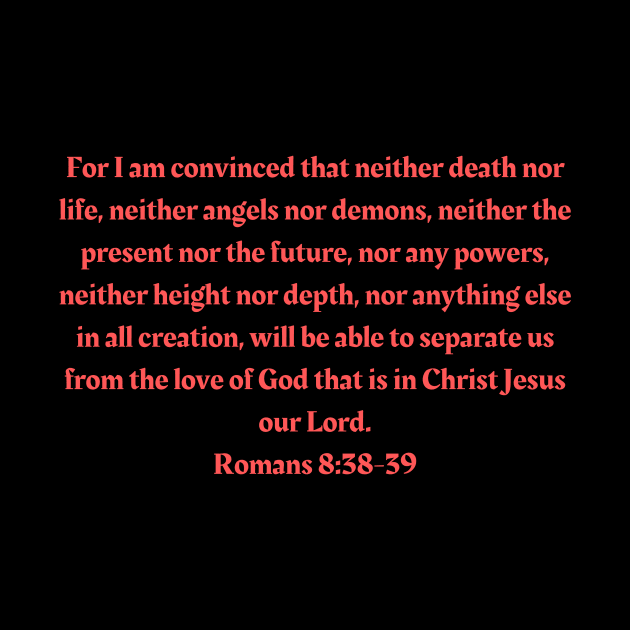 Bible Verse Romans 8:38-39 by Prayingwarrior