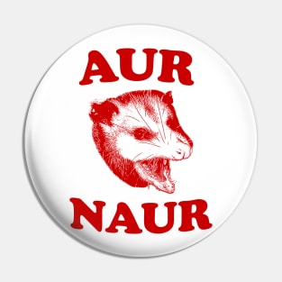 Aur Naur Shirt, Possum Weird Opossum Funny Trash Panda Pin