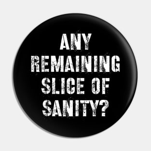 Any Remaining Slice of Sanity? Pin