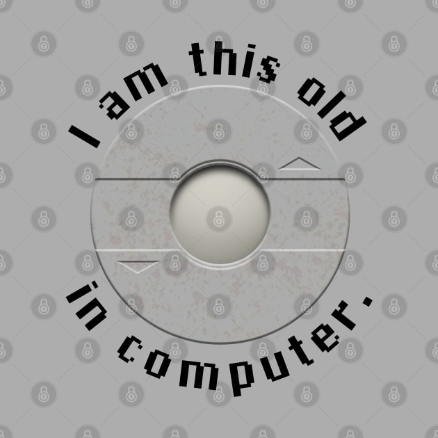 I am this old in computer - inverted by CCDesign