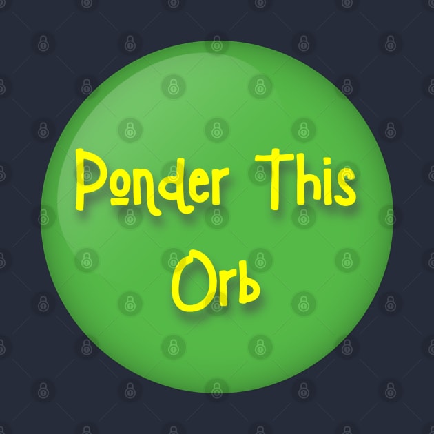 Ponder This Orb Meme by Closeddoor