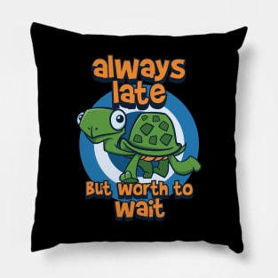 always late but worth to wait turtle Pillow