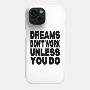 Dreams don't work unless you do Phone Case