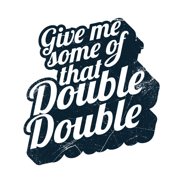 Give Me Some of That Double Double! (Canadian slang) by bluerockproducts