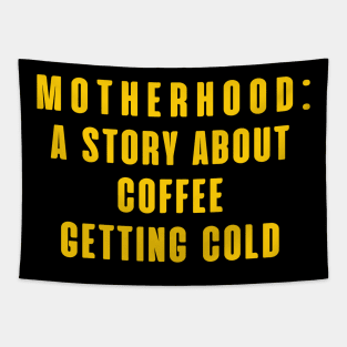 MOTHERHOOD A STORY ABOUT COFFEE GETTING COLD Tapestry