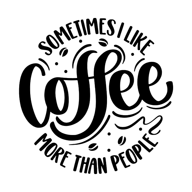 Sometimes I Like Coffee More Than People by AbundanceSeed