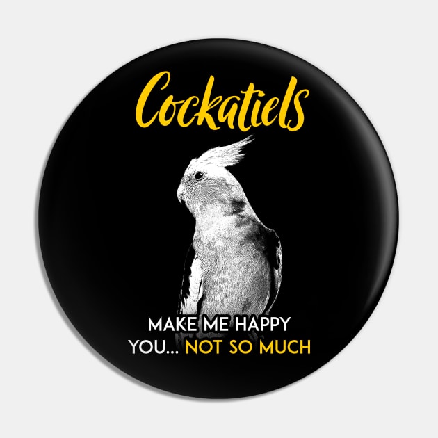 Cockatiel make me happy you not so much Pin by BirdNerd