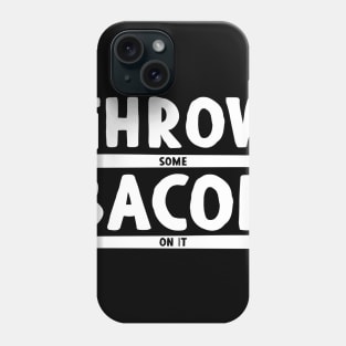 Throw Some Bacon On It! - Dark Colors Phone Case