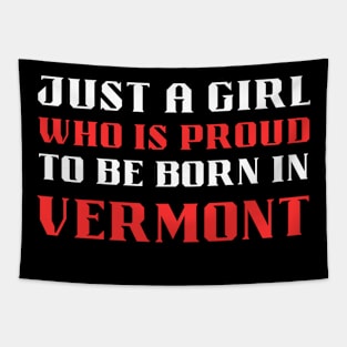 just a girl who is proud to be born in Vermont Tapestry