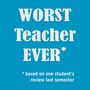 Worst Teacher Ever T-Shirt