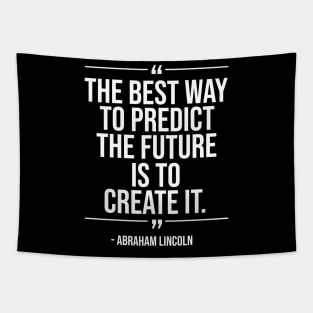 The best way to predict the future is to create it - Abraham Lincoln whitecolor Tapestry