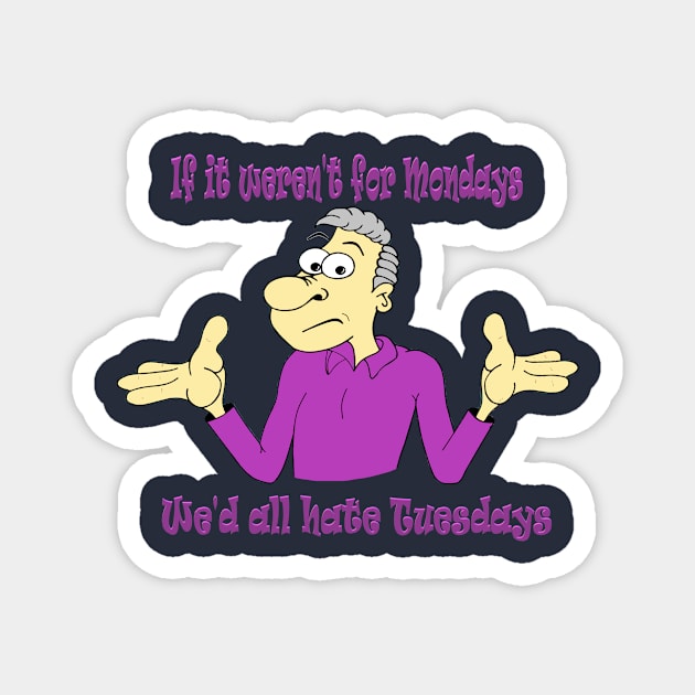 If it weren't for Mondays Magnet by KJKlassiks