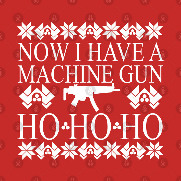 Christmas Jumpers Ho Ho Ho Now I have a Machine Gun Die Hard TShirt TeePublic Christmas Jumpers Ho Ho Ho Now I have a Machine Gun Die Hard TShirt TeePublic
