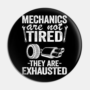 Mechanics Are Not Tired They Are Exhausted Auto Mechanic Pin