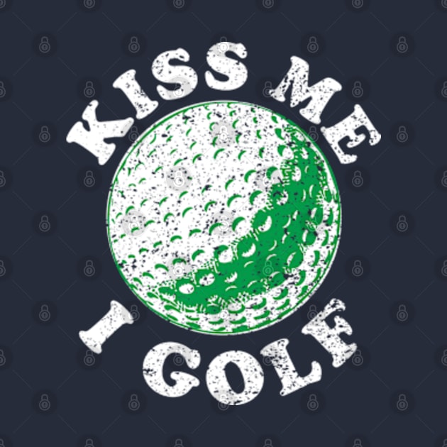 Kiss Me I Golf by Worldengine