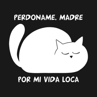 funny cat – Perdoname madre por mi vida loca (white) T-Shirt