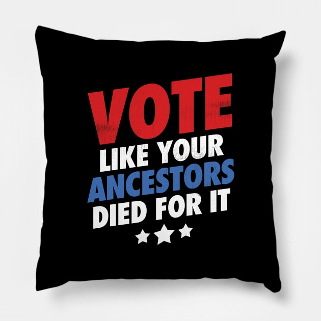 Vote Like Your Ancestors Died For It - Grunge Version Pillow by zeeshirtsandprints