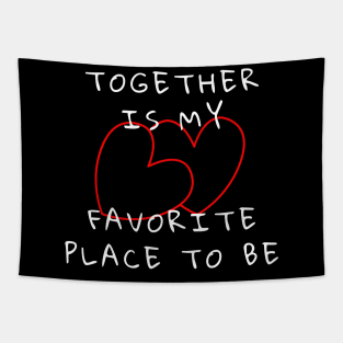 Together Is My Favorite Place To Be Tapestry