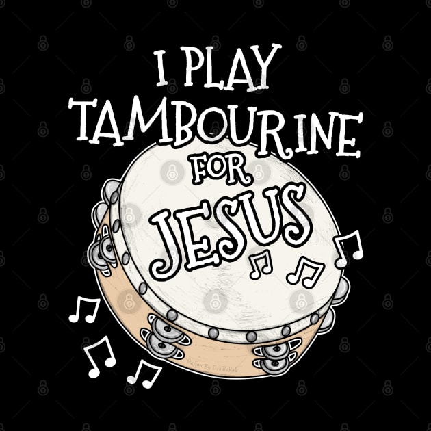 I Play Tambourine For Jesus Percussionist Christian Musician by doodlerob