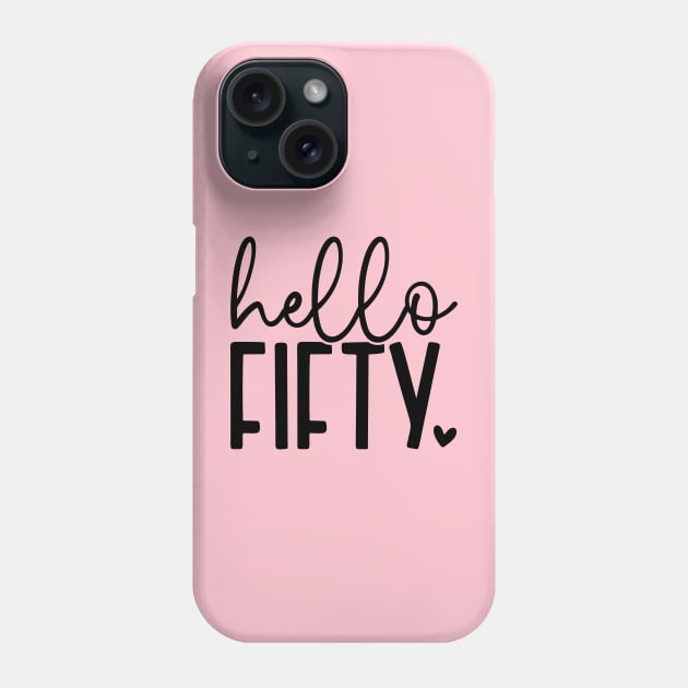 Hello fifty; birthday; fifty; 50th; 50 years old; celebrate; party; 50th birthday; fiftieth; years; gift; 50; 50th; simple; feminine; pretty; Phone Case by Be my good time