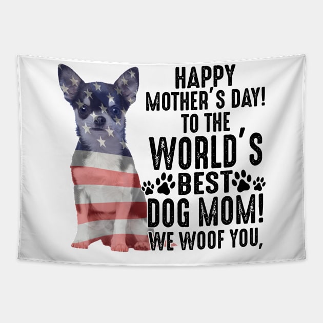 Chihuahua Happy Mother's Day To The World Best Dog Mom We Woof You Tapestry by celestewilliey