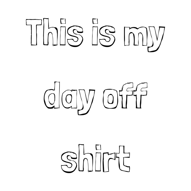 This is my day off shirt by LukePauloShirts